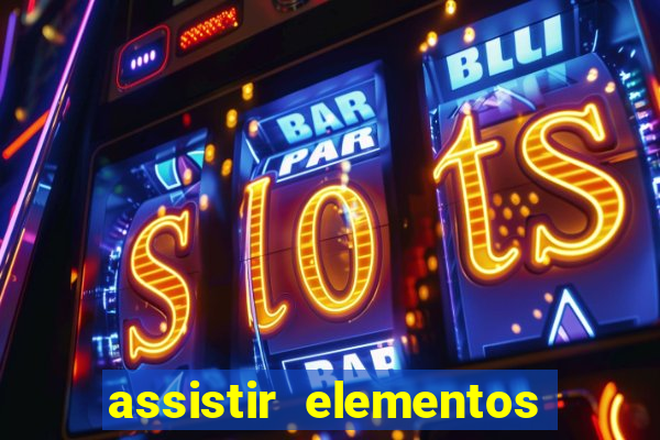 assistir elementos filme completo dublado